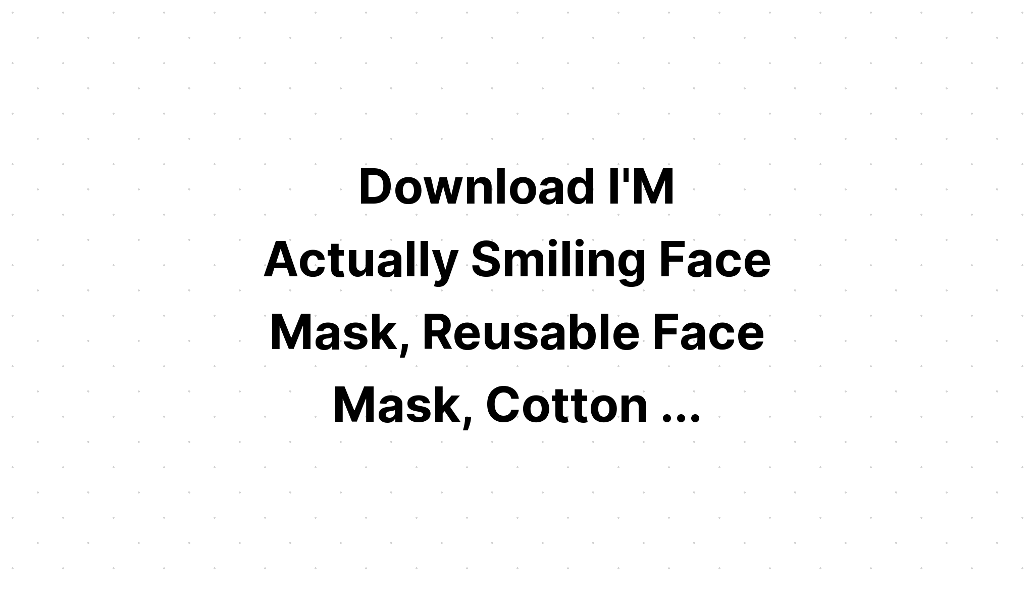 Download Face Mask Design I'm Smilling SVG File